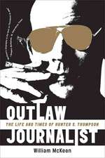 Outlaw Journalist – The Life And Times Of Hunter S. Thompson