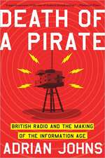 Death of a Pirate – British Radio and the Making of the Information Age