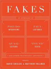 Fakes – An Anthology of Pseudo–Interviews, Faux–Lectures, Quasi–Letters, 