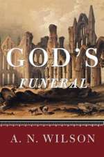 God`s Funeral – A Biography of Faith and Doubt in Western Civilization