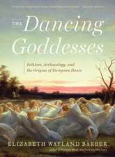 The Dancing Goddesses – Folklore, Archaeology, and the Origins of European Dance