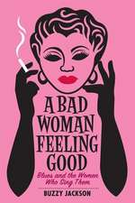 A Bad Woman Feeling Good – Blues and the Women Who Sing Them