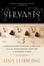 Servants – A Downstairs History of Britain from the Nineteenth Century to Modern Times