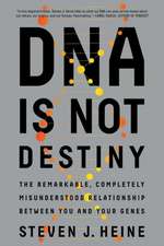 DNA Is Not Destiny – The Remarkable, Completely Misunderstood Relationship between You and Your Genes