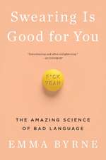 Swearing Is Good for You – The Amazing Science of Bad Language