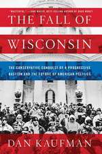 The Fall of Wisconsin – The Conservative Conquest of a Progressive Bastion and the Future of American Politics