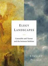 Elegy Landscapes – Constable and Turner and the Intimate Sublime