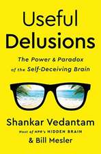 Useful Delusions – The Power and Paradox of the Self–Deceiving Brain