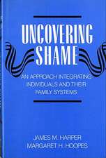 Harper: ∗uncovering∗ Shame: An Approach Integratin G Individuals & Their Family Systems