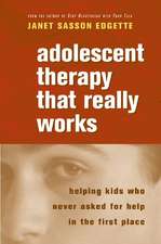 Adolescent Therapy that Really Works – Influencing Kids Who Never Asked for Help