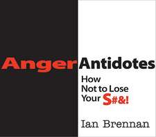 Anger Antidotes – How Not to Lose Your S#&!