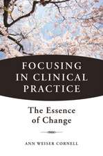 Focusing in Clinical Practice – The Essence of Change