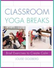 Classroom Yoga Breaks – Brief Exercises to Create Calm