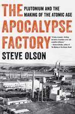 The Apocalypse Factory – Plutonium and the Making of the Atomic Age