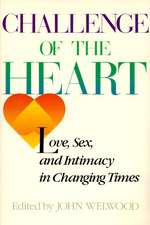 Challenge of the Heart: Love, Sex, and Intimacy in Changing Times