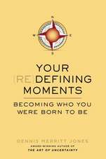 Your (Re)Defining Moments: Becoming Who You Were Born to Be