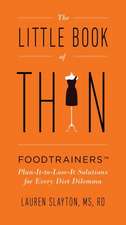 The Little Book of Thin: Foodtrainers Plan-It-To-Lose-It Solutions for Every Diet Dilemma