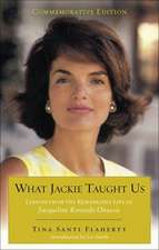 What Jackie Taught Us: Lessons from the Remarkable Life of Jacqueline Kennedy Onassis