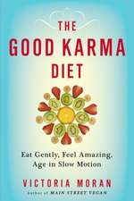 The Good Karma Diet: Eat Gently, Feel Amazing, Age in Slow Motion