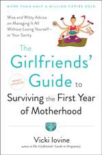 The Girlfriends' Guide to Surviving the First Year of Motherhood: Wise and Witty Advice on Everything from Coping with Postpartum Mood Swings to Salva