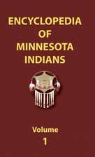 Encyclopedia of Minnesota Indians (Volume One)