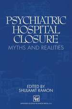 Psychiatric Hospital Closure: Myths and realities