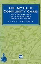 The Myth of Community Care: An alternative neighbourhood model of care