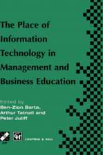 The Place of Information Technology in Management and Business Education: TC3 WG3.4 International Conference on the Place of Information Technology in Management and Business Education 8–12th July 1996, Melbourne, Australia