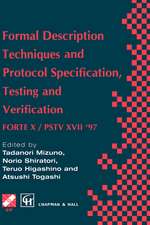 Formal Description Techniques and Protocol Specification, Testing and Verification: FORTE X / PSTV XVII ’97