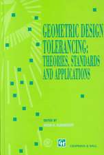 Geometric Design Tolerancing: Theories, Standards and Applications