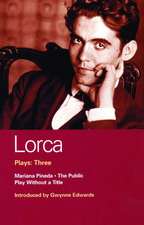 Lorca Plays: 3: The Public; Play without a Title; Mariana Pineda