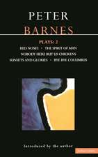 Barnes Plays: 2: Red Noses, The Spirit of Man, Nobody Here But Us Chickens, Sunsets and Glories, Bye Bye Columbus