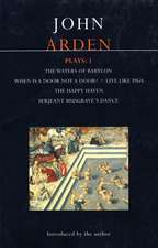 Arden Plays: 1: Waters of Babylon, When Is a Door, Live Like Pigs, Serjeant Musgrave's Dance, the Happy Haven