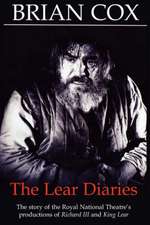 The Lear Diaries: The Story of the Royal National Theatre's Productions of Shakespeare's Richard III and King Lear