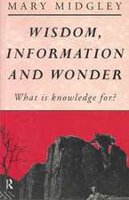 Wisdom, Information and Wonder: What is Knowledge For?