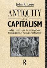 Antiquity and Capitalism: Max Weber and the Sociological Foundations of Roman Civilization