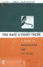 You Have a Point There: A Guide to Punctuation and Its Allies