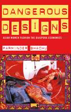 Dangerous Designs: Asian Women Fashion the Diaspora Economies