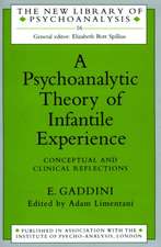 A Psychoanalytic Theory of Infantile Experience: Conceptual and Clinical Reflections