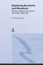 Explaining Auschwitz and Hiroshima: Historians and the Second World War, 1945-1990