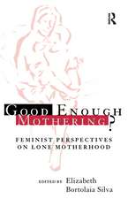 Good Enough Mothering?: Feminist Perspectives on Lone Motherhood