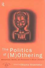 The Politics of (M)Othering: Womanhood, Identity and Resistance in African Literature