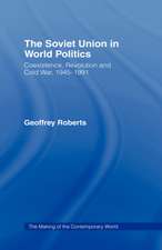 The Soviet Union in World Politics: Coexistence, Revolution and Cold War, 1945–1991