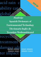 Routledge Spanish Dictionary of Environmental Technology Diccionario Ingles de Tecnologia Medioambiental: Spanish-English/English-Spanish