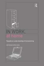 In Work, At Home: Towards an Understanding of Homeworking