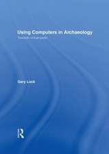 Using Computers in Archaeology: Towards Virtual Pasts