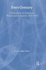 Eve's Century: A Sourcebook of Writings on Women and Journalism 1895-1950