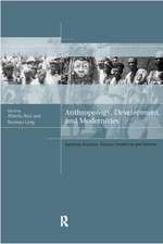 Anthropology, Development and Modernities: Exploring Discourse, Counter-Tendencies and Violence