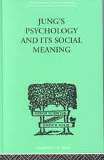 Jung's Psychology and its Social Meaning: An introductory statement of C G Jung's psychological theories and a first interpretation of their significance for the social sciences