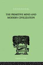 The Primitive Mind And Modern Civilization